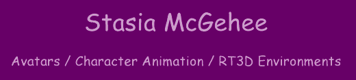 Stasia McGehee - Avatars / Character Animation / RT3D Environments