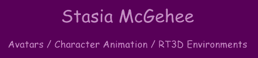 Stasia McGehee - 
Avatars / Character Animation / RT3D Environments, stasia_title2.gif